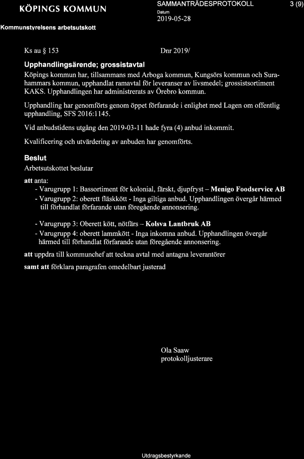 + xöprngs KoMMUN Kommu nstvrelsens arbetsutskott SAM MANTRÄOCSPNOTOKOLL 20t9-05-28 3 (e) Ks au $ 153 U pphand lingsärende; g rossistavtal Köpings kommun har, tillsammans med Arboga kommun, Kungsörs
