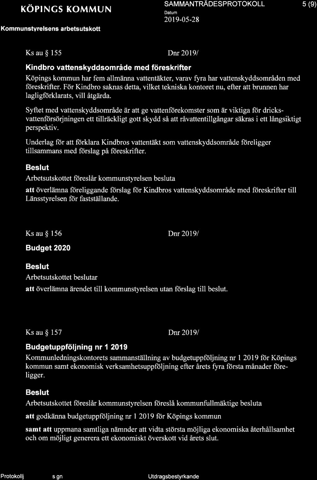 KOPINGS KOMMUN Kommu nstvrelsens arbetsutskott SAM MANTRADES P ROTOKOLL 20T9-05-28 5 (e) Ks au $ 155 Dnr 20191 Kindbro vattenskyddsom råde med föreskrifter Köpings kommun har fem allmänna