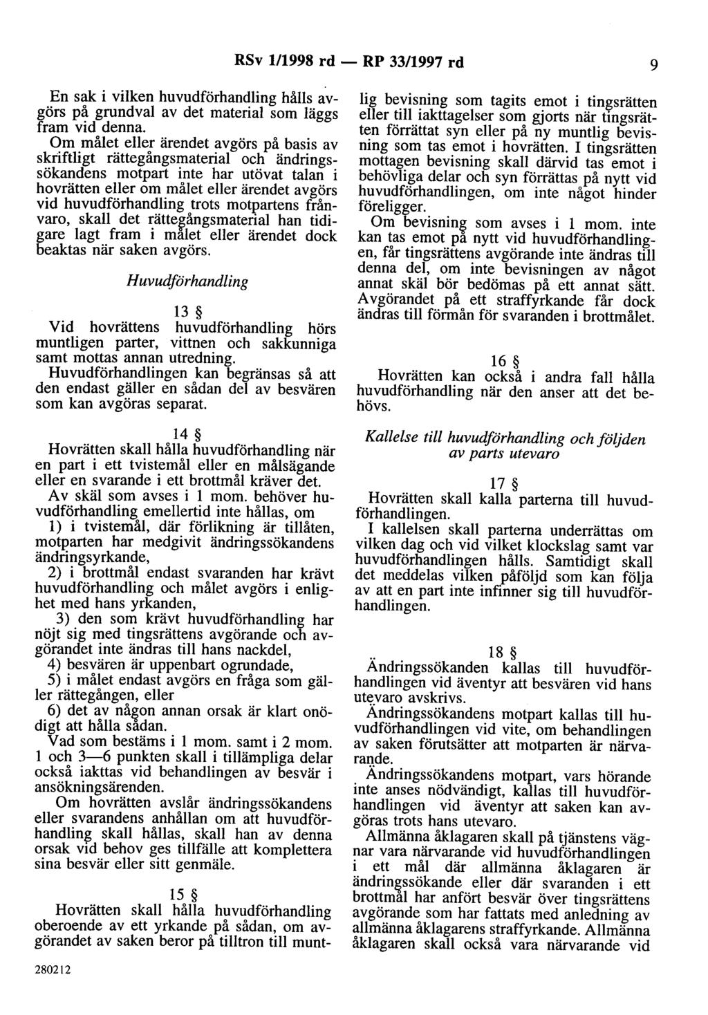 RSv 111998 rd - RP 33/1997 rd 9 En sak i vilken huvudförhandling hålls avgörs på grundval av det material som läggs fram vid denna.
