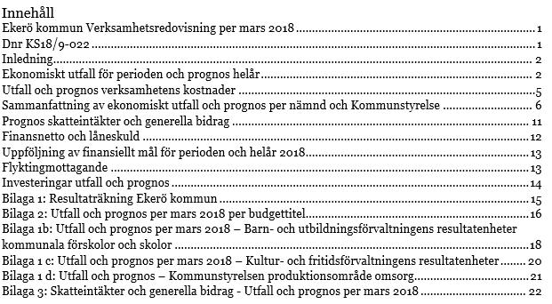 Resultatet avviker negativt med 3,8 mnkr jämfört periodens budget. Skatteintäkter och generella bidrag är 1,3 mnkr lägre än budget. Verksamhetens kostnader är högre.