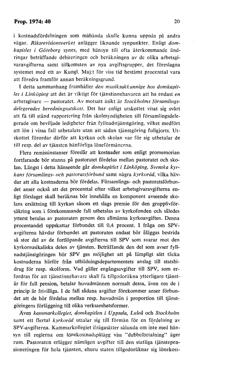 Prop. 197 4: 40 20 i kostnadsfördelningen som måhända skulle kunna uppnås på andra vägar. Riksrevisionsverket anlägger liknande synpunkter.