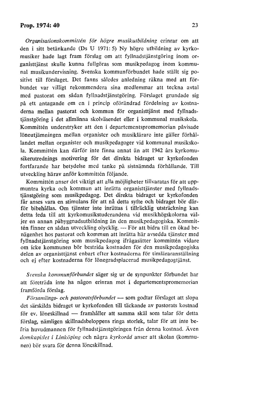 Prop. 1974: 40 23 Orga,nisationskommitten för högre musikutbildning erinrar om att <len i sitt betänkande (Ds U 1971: 5) Ny högre utbildning av kyrkomusiker hade lagt fram förslag om att