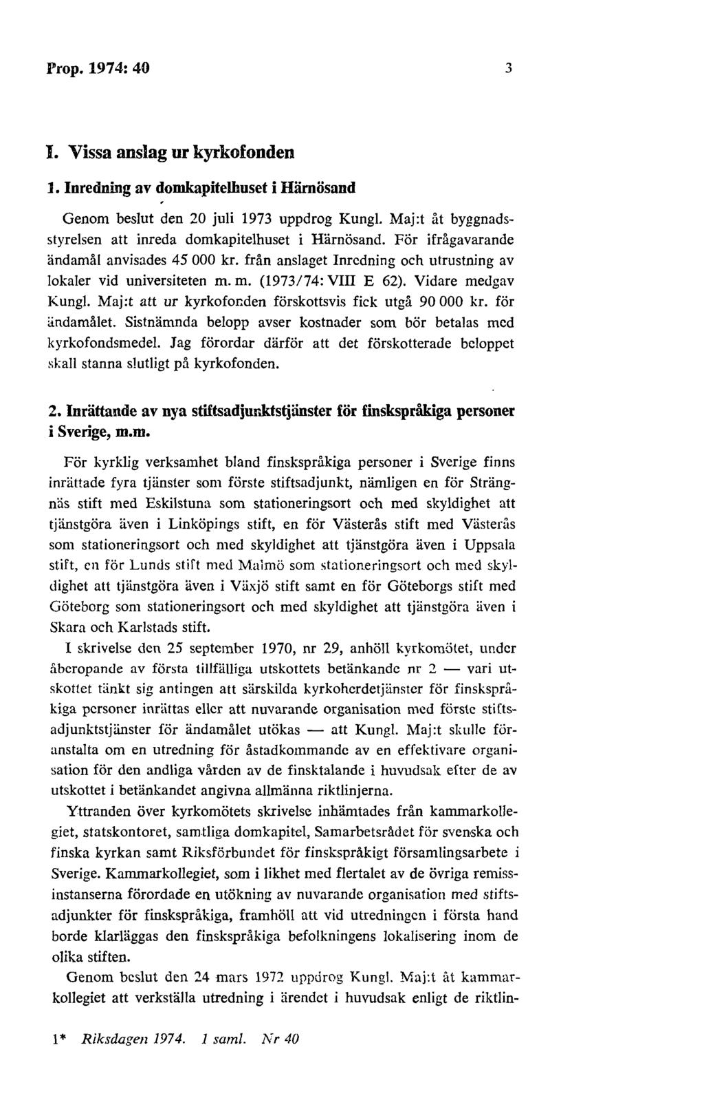 Prop. 1974: 40 3 I. Vissa anslag ur kyrkofonden 1. Inredning av domkapitelbuset i Härnösand Genom beslut den 20 juli 1973 uppdrog Kungl.