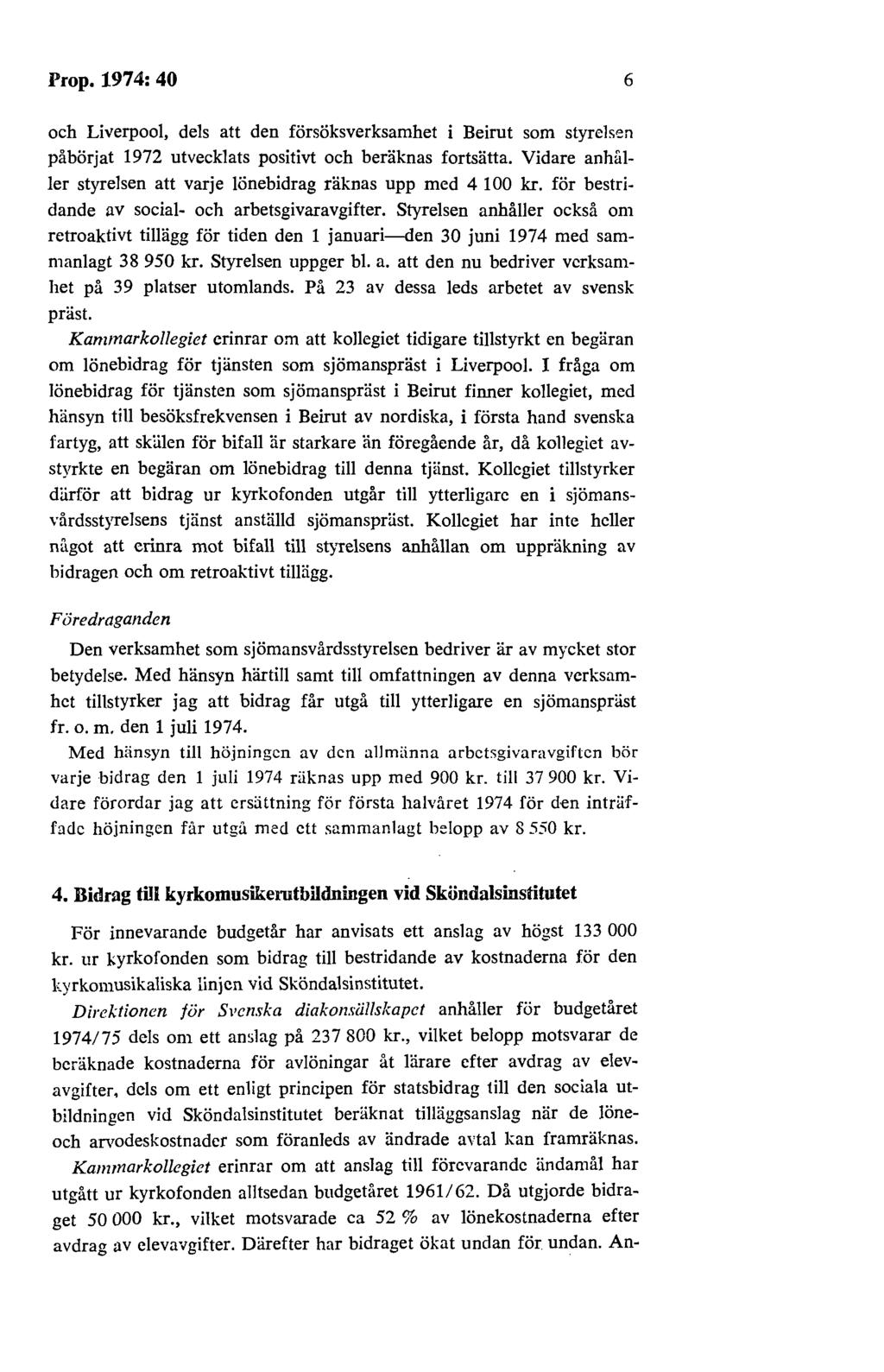 Prop. 197 4: 40 6 och Liverpool, dels att den försöksverksamhet i Beirut som styrelsen påbörjat 1972 utvecklats positivt och beräknas fortsätta.