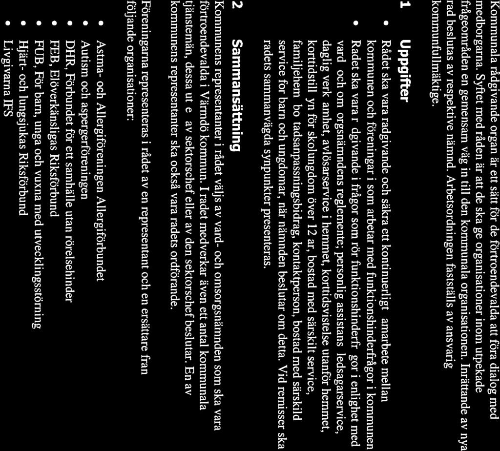 Detta styrdokument heslutades av <Ange datum samt paragraf för h Arbetsordning för vård- och omsorgsnämndens råd för funktionshinderfrågor Kommunala rådgivande organ är ett sätt för de
