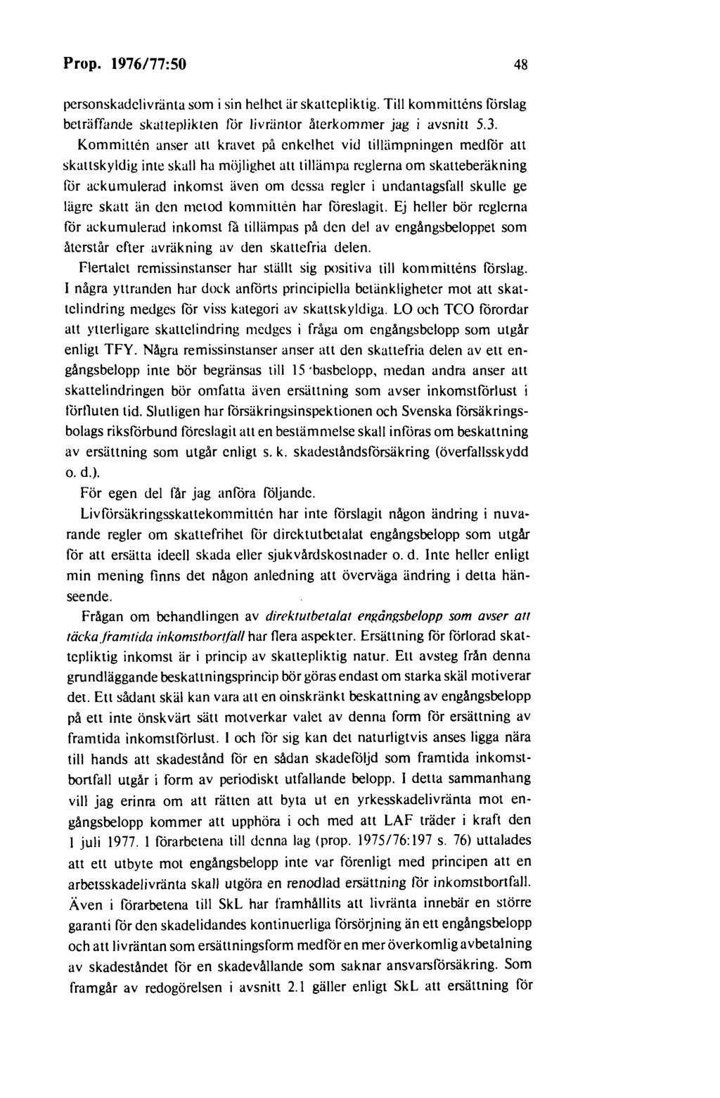 Prop. 1976/77:50 48 personskadelivränta som i sin helhet är skattepliktig. Till kommittens förslag betriiffan<.le skatteplikten for livräntor återkommer jag i avsnill 5.3.