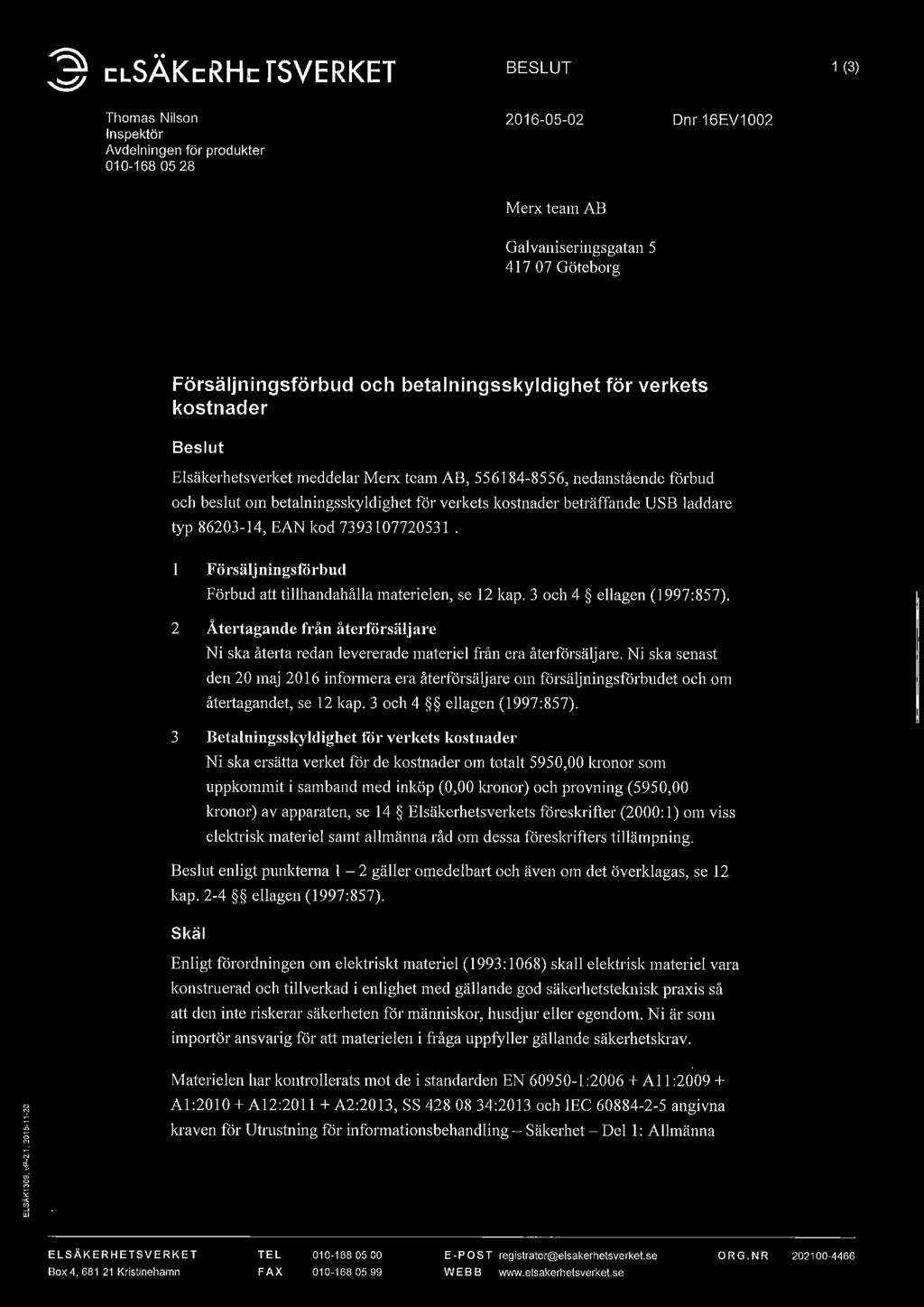 laddare typ 86203-14, EAN kod 7393107720531. Försäljningsförbud Förbud att tillhandahålla materielen, se 12 kap. 3 och 4 ellagen (1997:857).