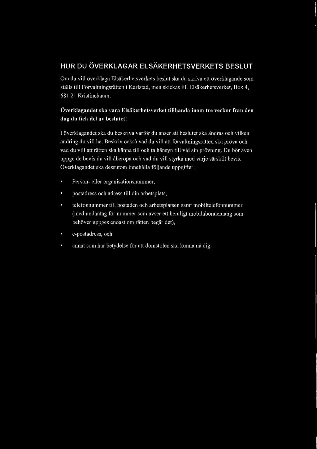 I överklagandet ska du beskriva varfår du anser att beslutet ska ändras och vilken ändring du vill ha.