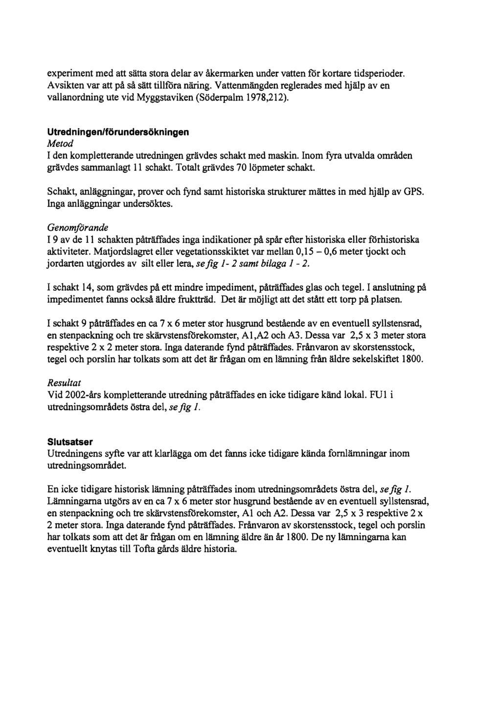 experiment med att sätta stora delar av åkermarken under vatten för kortare tidsperioder. Avsikten var att på så sätt tillföra näring.