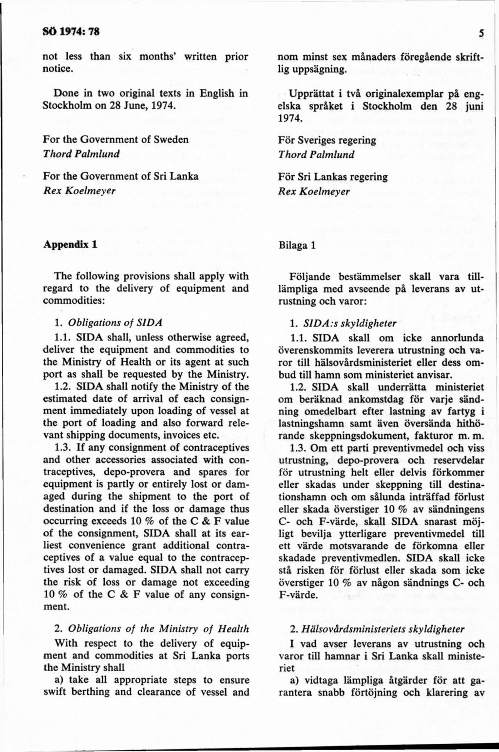 not less thån six months written prior notice. Done in two original texts in English in Stockholm on 28 June, 1974.