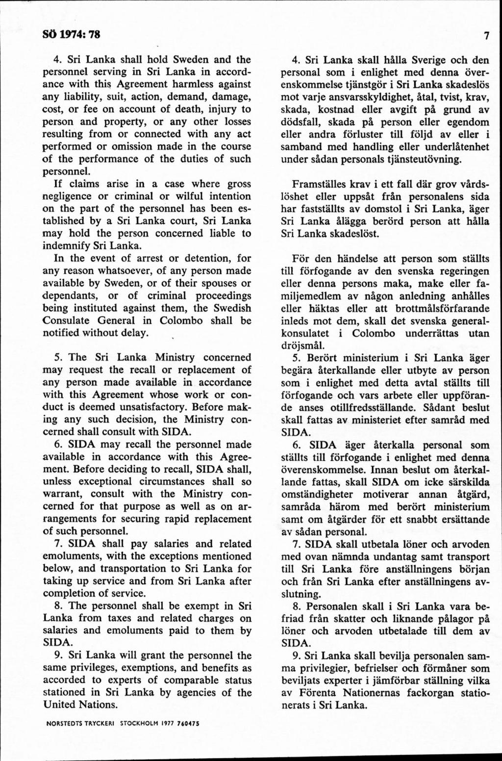 4. Sri Lanka shall hold Sweden and the personnel serving in Sri Lanka in accordance with this Agreement harmless against any liability, suit, action, demand, damage, cost, or fee on account of death,