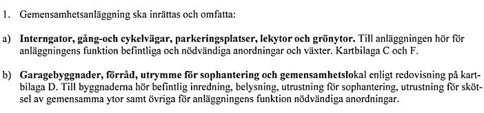 områdesbelysning, ledningar för kallvatten, ledningar för dag- och spillvattenavlopp, anläggning för mottagning av signaler för tv.