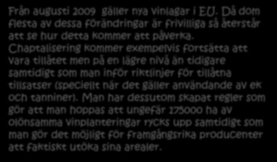 Chaptalisering kommer exempelvis fortsätta att vara tillåtet men på en lägre nivå än tidigare samtidigt som man inför riktlinjer för tillåtna