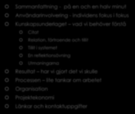 Innehåll Sammanfattning - på en och en halv minut Användarinvolvering - individens fokus i fokus Kunskapsunderlaget vad vi behöver förstå Citat Relation, förtroende och tillit