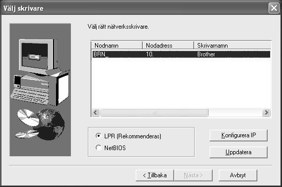 9 Välj "Brother peer-to-peer nätverksskrivare" och klicka sedan på Nästa. A Välj IP-adress för skrivaren och NetBIOS och klicka sedan på Nästa. Installera skrivaren B Klicka på knappen Slutför.