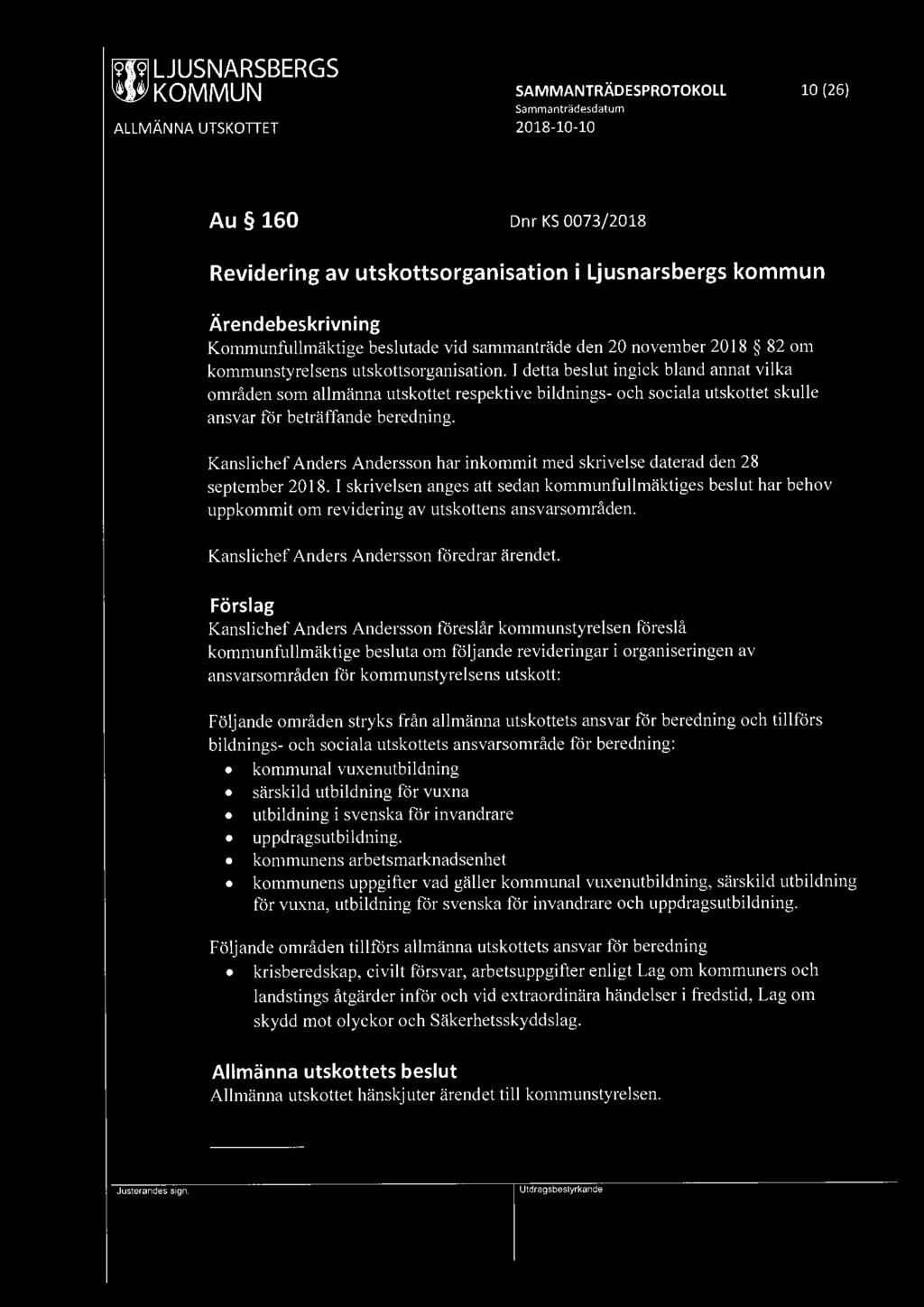 [9lWl LJUSNARSBERGS SAMMANTRÄDESPROTOKOLL 10 (26) Au 160 Dnr KS 0073/2018 Revidering av utskottsorganisation i Ljusnarsbergs kommun Kommunfullmäktige beslutade vid sammanträde den 20 november 2018 82