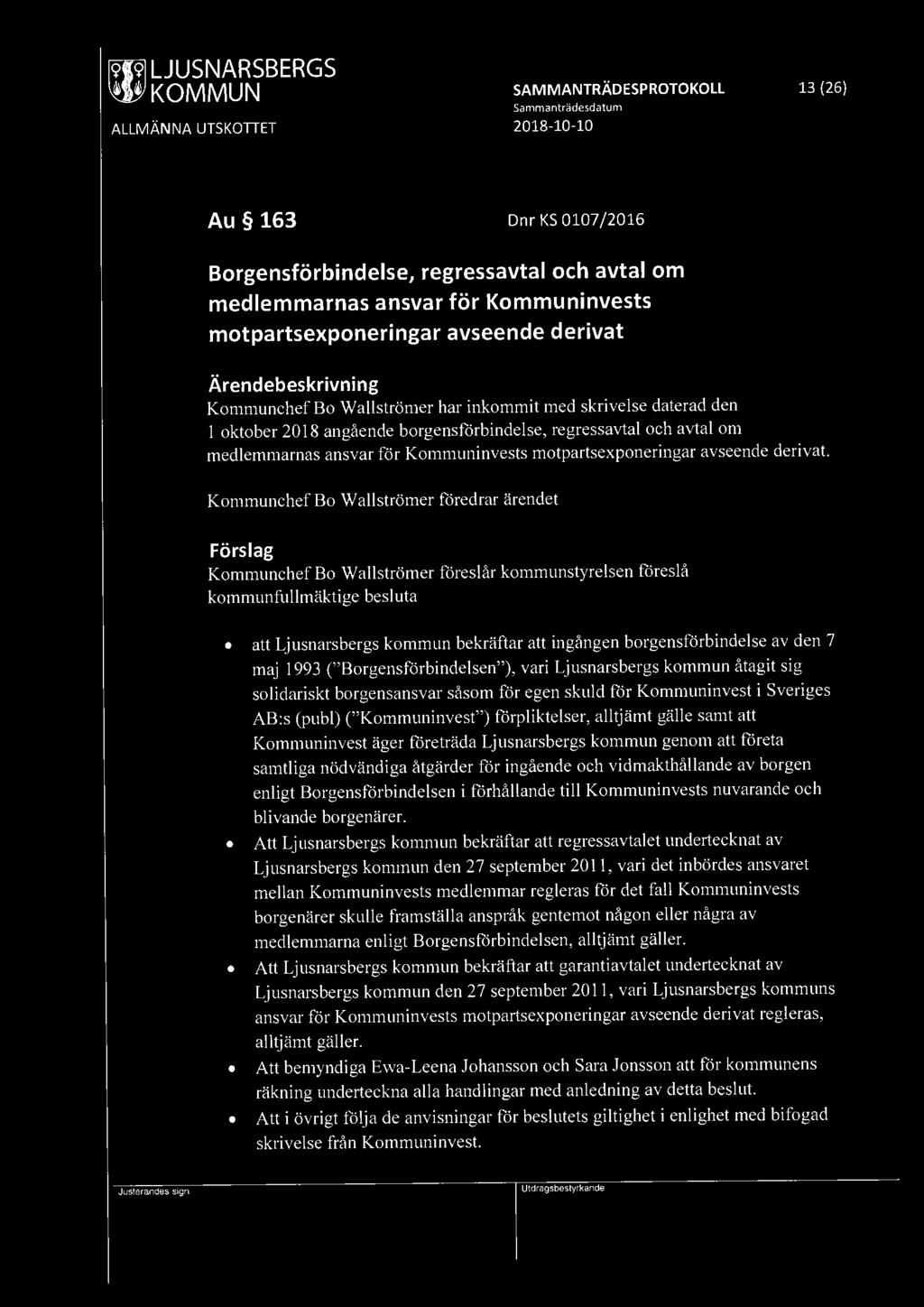 SAMMANTRÄDESPROTOKOLL 13 (26) Au 163 Dnr KS 0107 /2016 Borgensförbindelse, regressavtal och avtal om medlemmarnas ansvar för Kommuninvests motpartsexponeringar avseende derivat Kommunchef Bo Wall