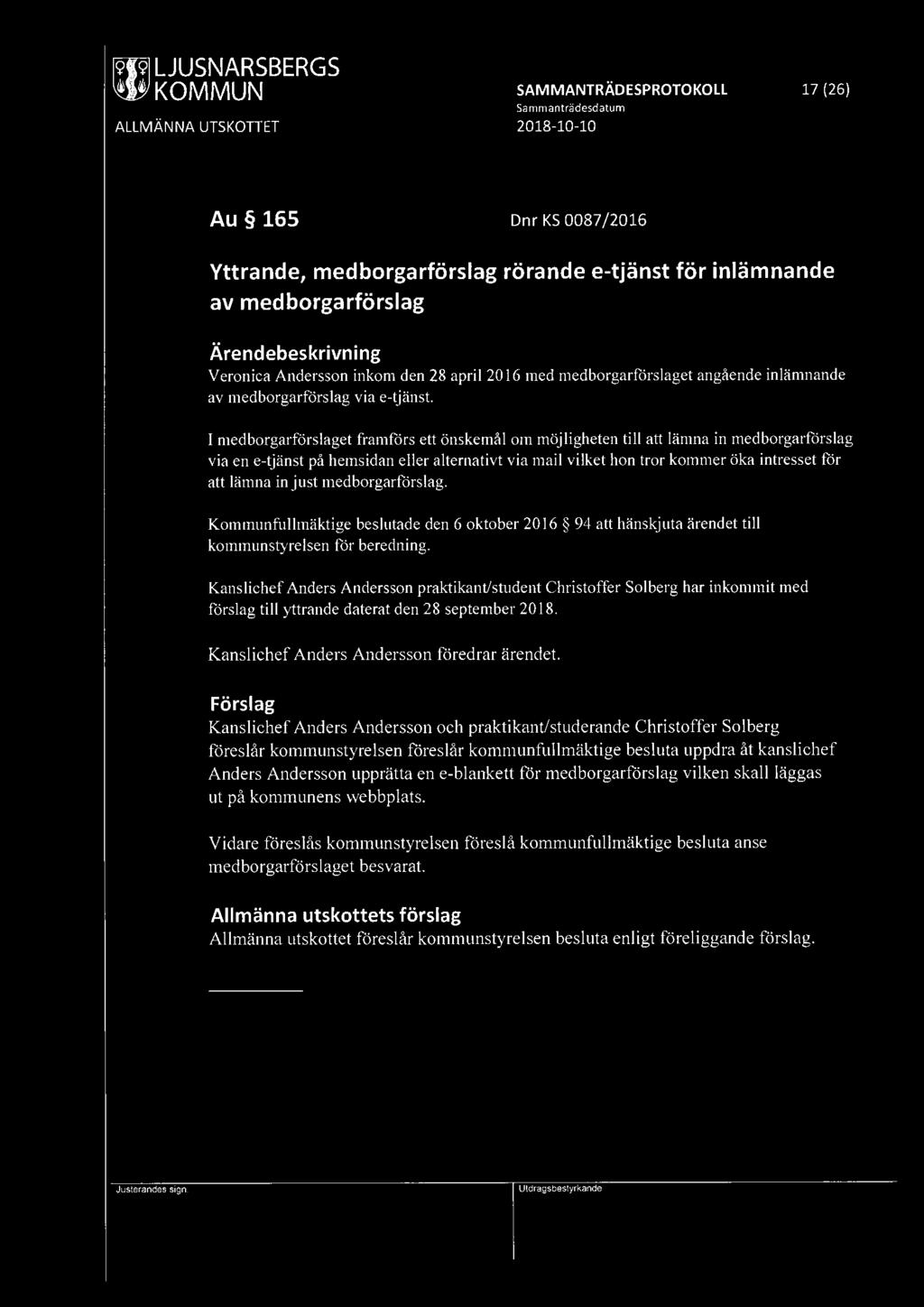 SAMMANTRÄDESPROTOKOLL 17 (26) Au 165 Dnr KS 0087 /2016 Yttrande, medborgarförslag rörande e-tjänst för inlämnande av medborgarförslag Veronica Andersson inkom den 28 april 2016 med medborgarförslaget