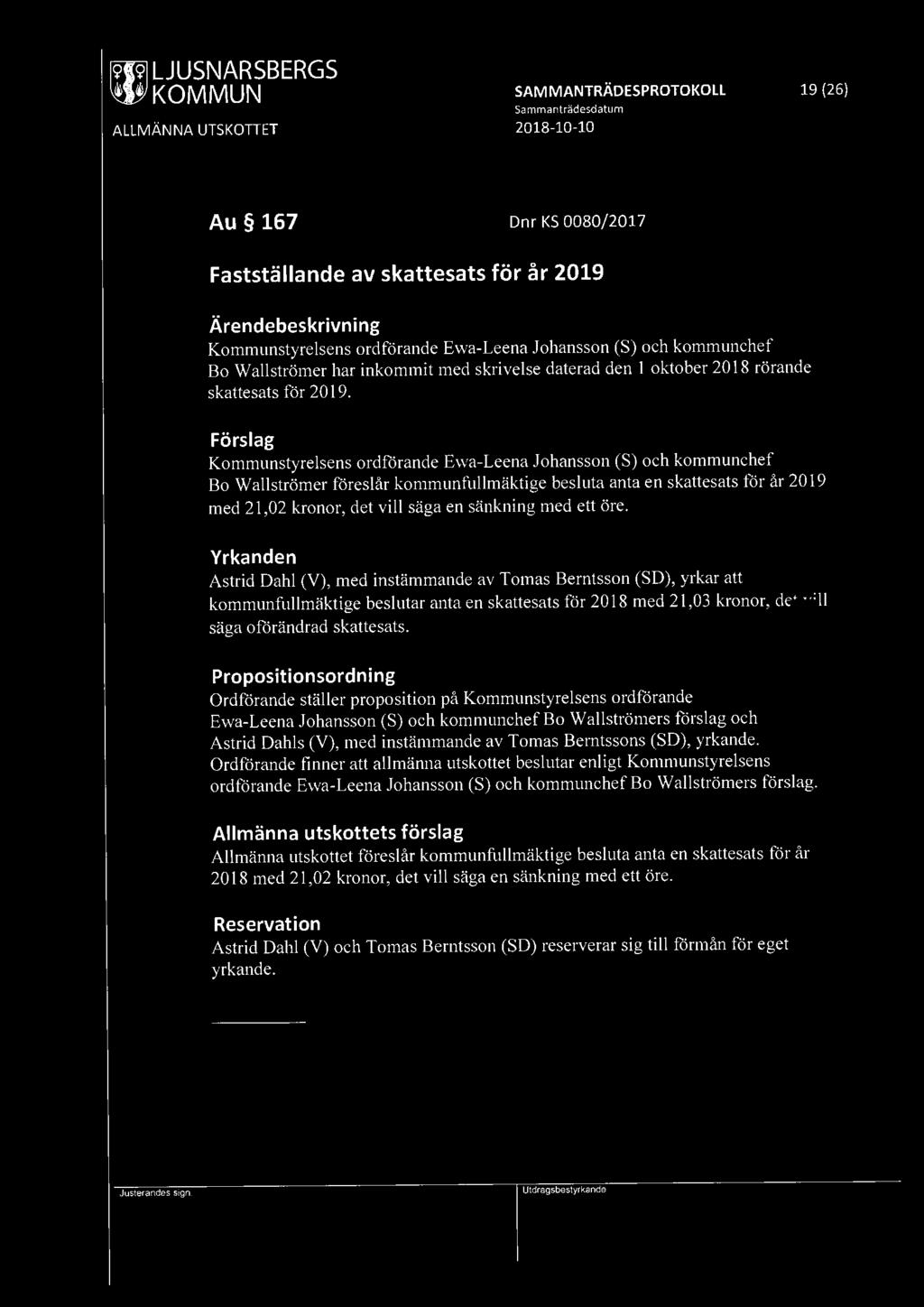 SAMMANTRÄDESPROTOKOLL Sa mmanträdesdatum 19 (26) Au 167 Dnr KS 0080/2017 Fastställande av skattesats för år 2019 Kommunstyrelsens ordförande Ewa-Leena Johansson (S) och kommunchef Bo Wallströmer har