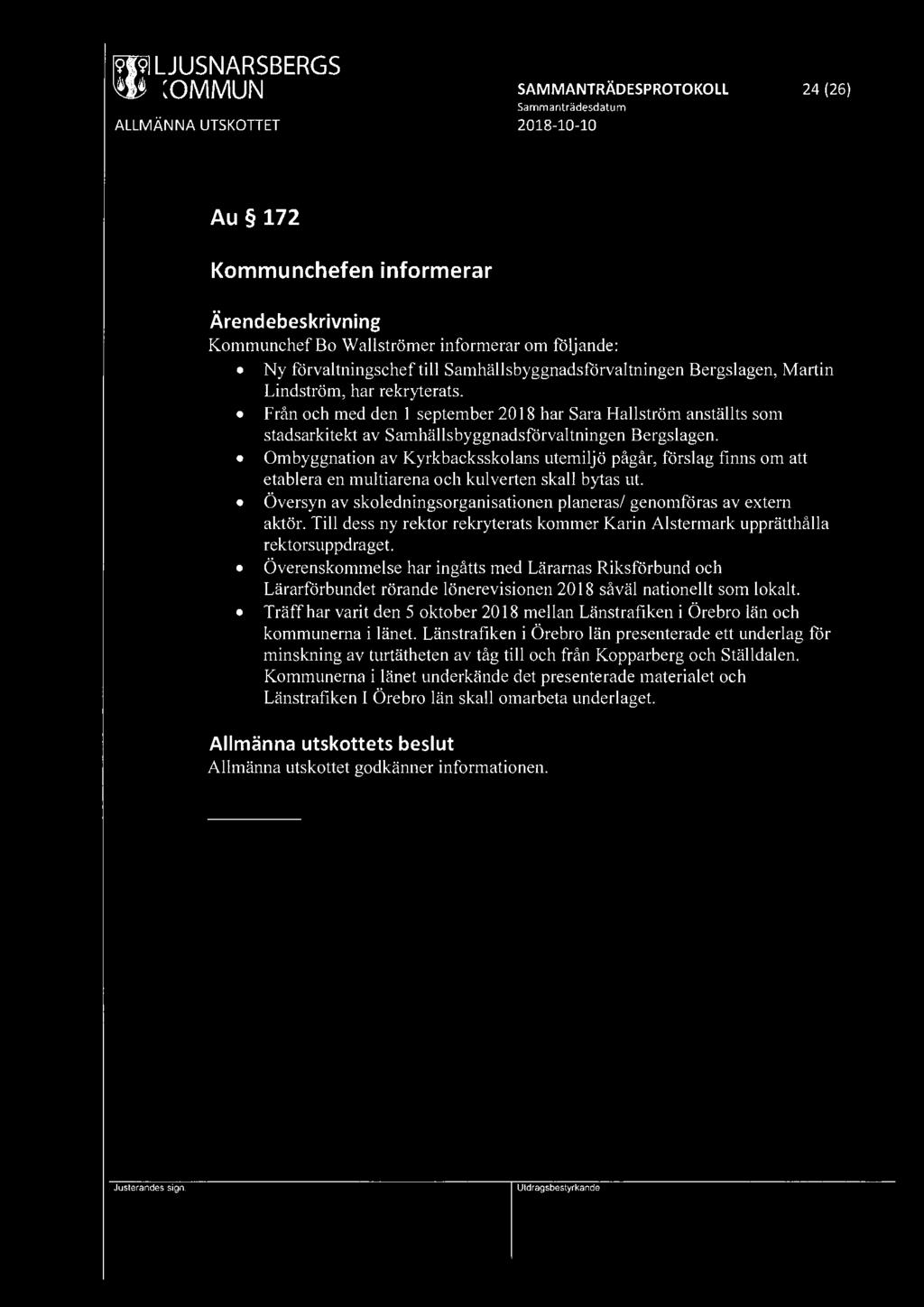 [9J{9] LJUSNARSBERGS SAMMANTRÄDESPROTOKOLL 24 (26) Au 172 Kommunchefen informerar Kommunchef Bo Wallströmer informerar om följande: Ny förvaltningschef till Samhällsbyggnadsförvaltningen Bergslagen,