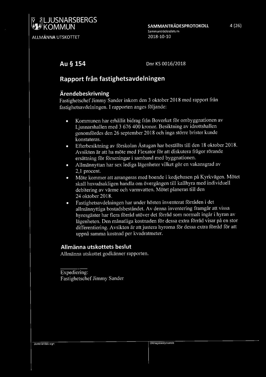 SAMMANTRÄDESPROTOKOLL 4 (26) Au 154 Dnr KS 0016/2018 Rapport från fastighetsavdelningen Fastighetschef Jimmy Sander inkom den 3 oktober 2018 med rapport från fastighetsavdelningen.