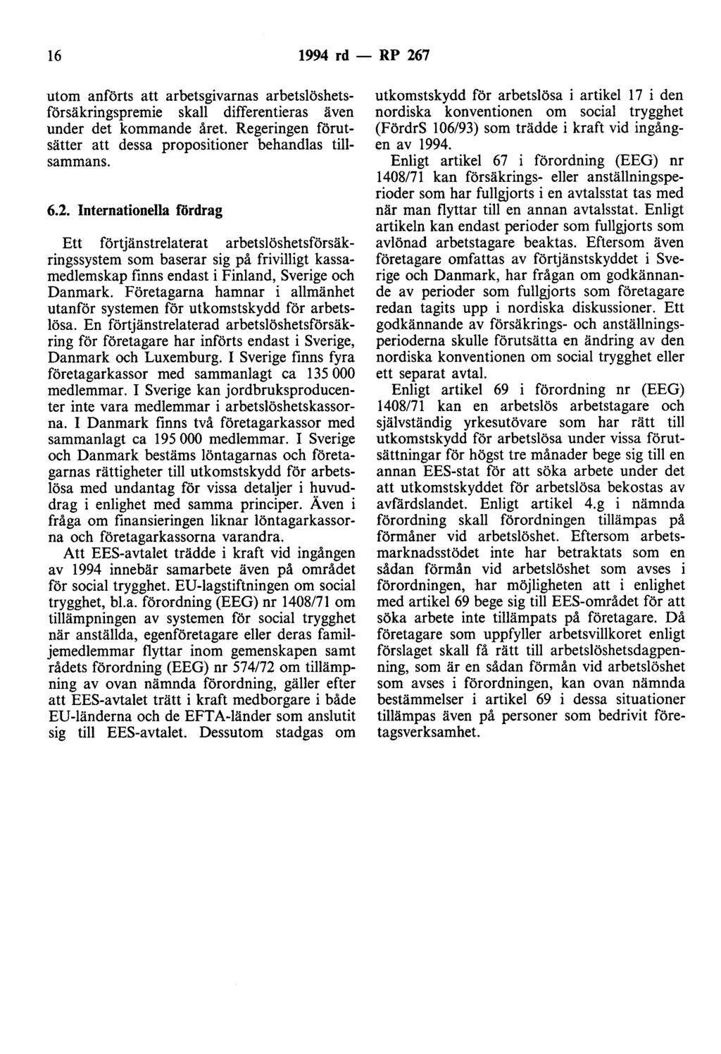 16 1994 rd - RP 267 utom anförts att arbetsgivarnas arbetslöshetsförsäkringspremie skall differentieras även under det kommande året.