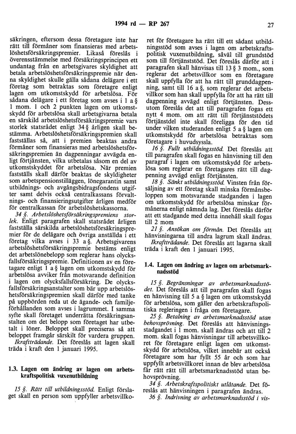 1994 rd - RP 267 27 säkringen, eftersom dessa företagare inte har rätt till förmåner som finansieras med arbetslöshetsförsäkringspremier.