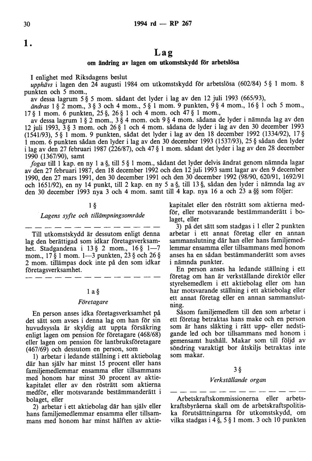 30 1994 rd - RP 267 l. Lag om ändring av lagen om utkomstskydd för arbetslösa I enlighet med Riksdagens beslut upphävs i lagen den 24 augusti 1984 om utkomstskydd för arbetslösa (602/84) 5 l mom.