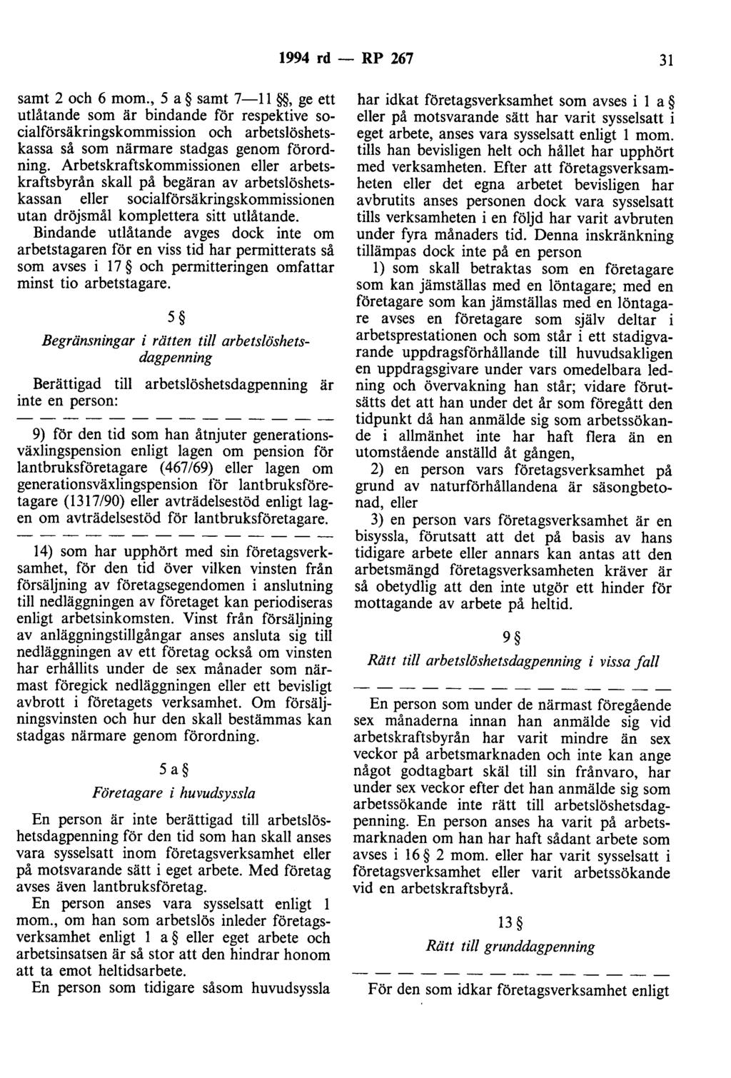 1994 rd - RP 267 31 samt 2 och 6 mom., 5 a samt 7-11, ge ett utlåtande som är bindande för respektive socialförsäkringskommission och arbetslöshetskassa så som närmare stadgas genom förordning.