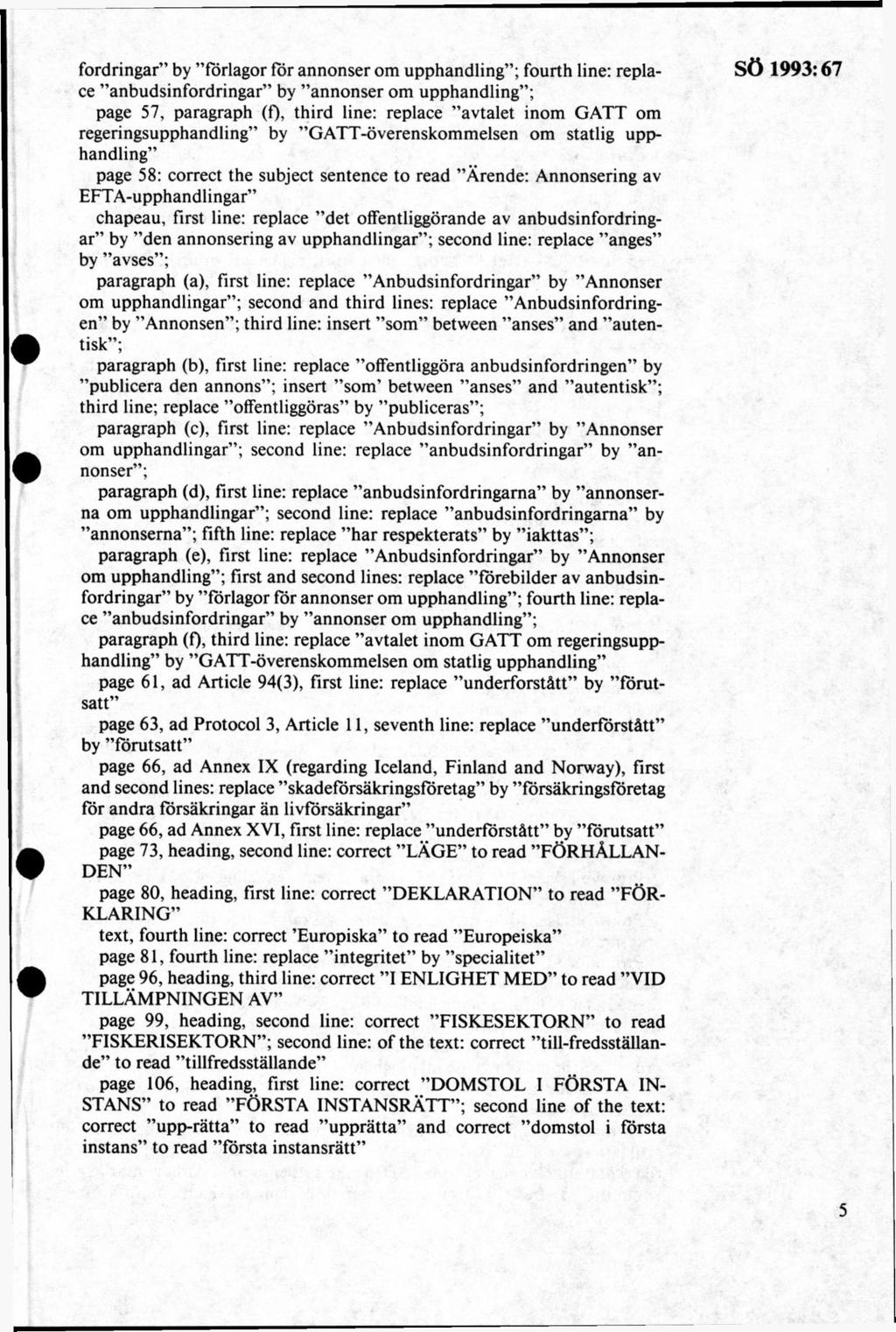 fordringar by förlagor för annonser om upphandling ; fourth line: replace anbudsinfordringar by annonser om upphandling ; page 57, paragraph (0, third line: replace avtalet inom GATT om