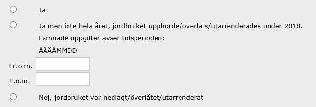 2/7 Hade jordbruksföretaget någon verksamhet under 2018? Ja ska markeras om Jordbruksföretaget bedrev verksamhet under hela 2018.