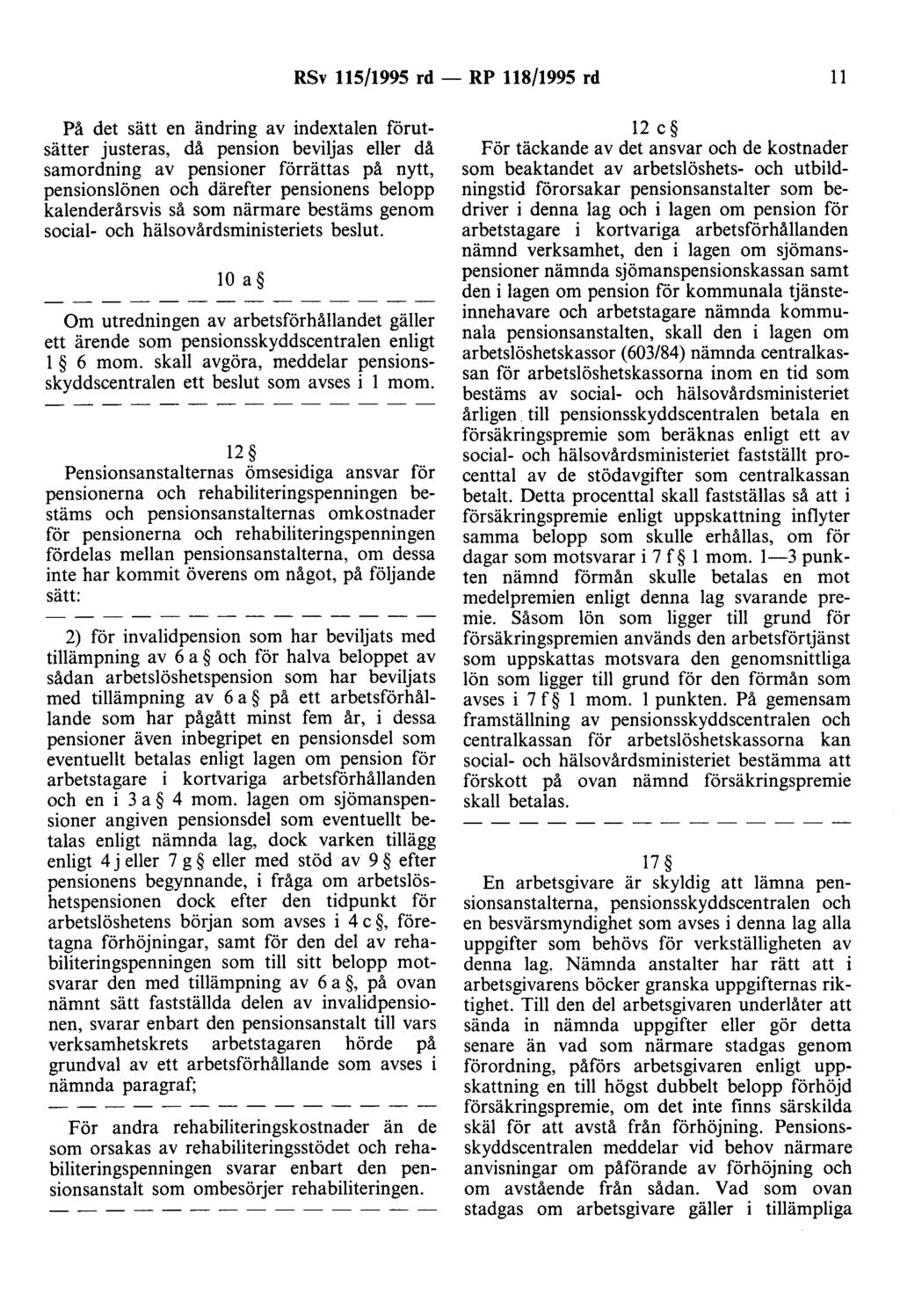 RSv 115/1995 rd - RP 118/1995 rd 11 På det sätt en ändring av indextalen förutsätter justeras, då pension beviljas eller då samordning av pensioner förrättas på nytt, pensionslönen och därefter
