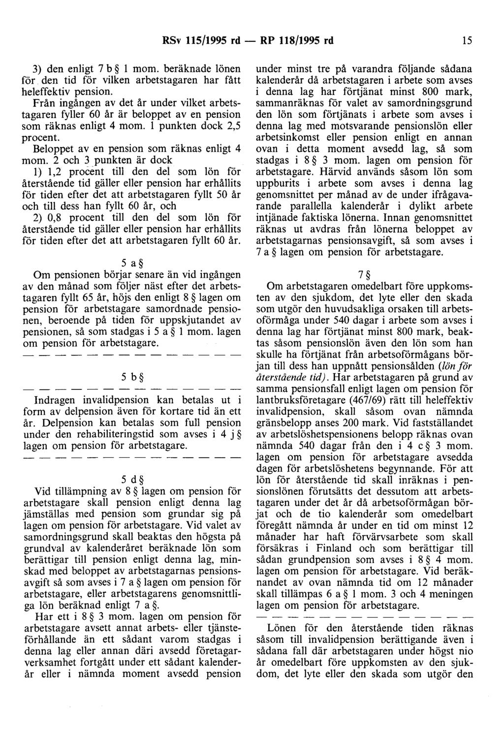 RSv 115/1995 rd - RP 118/1995 rd 15 3) den enligt 7 b l mom. beräknade lönen för den tid för vilken arbetstagaren har fått heleffektiv pension.