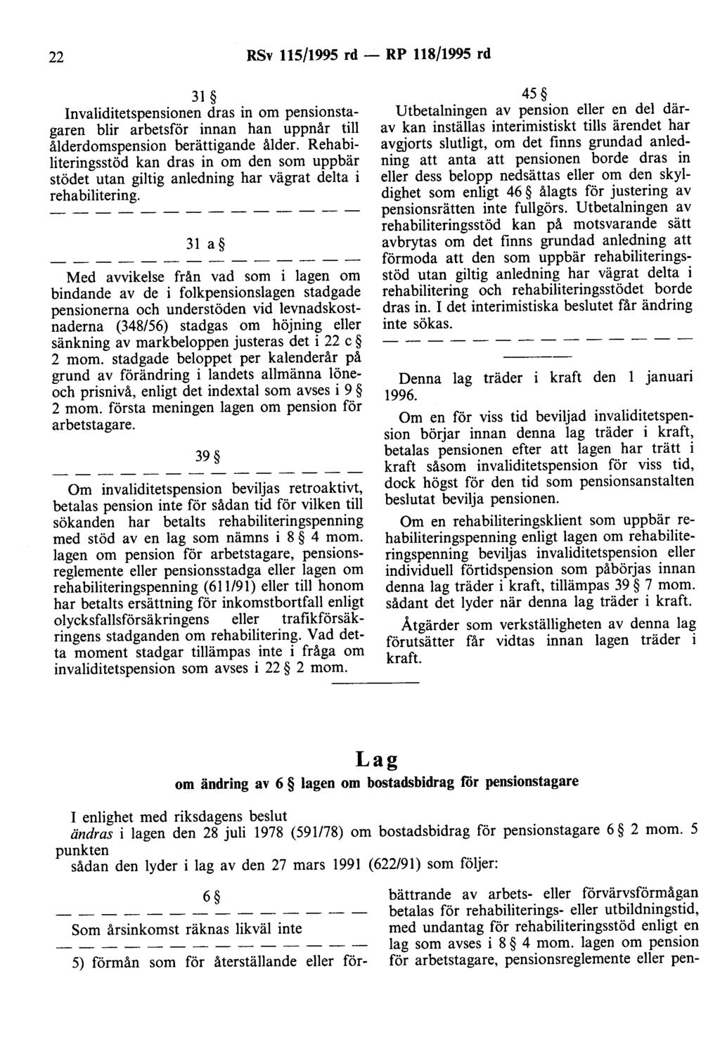 22 RSv 115/1995 rd - RP 118/1995 rd 31 Invaliditetspensionen dras in om pensionstagaren blir arbetsför innan han uppnår till ålderdomspension berättigande ålder.