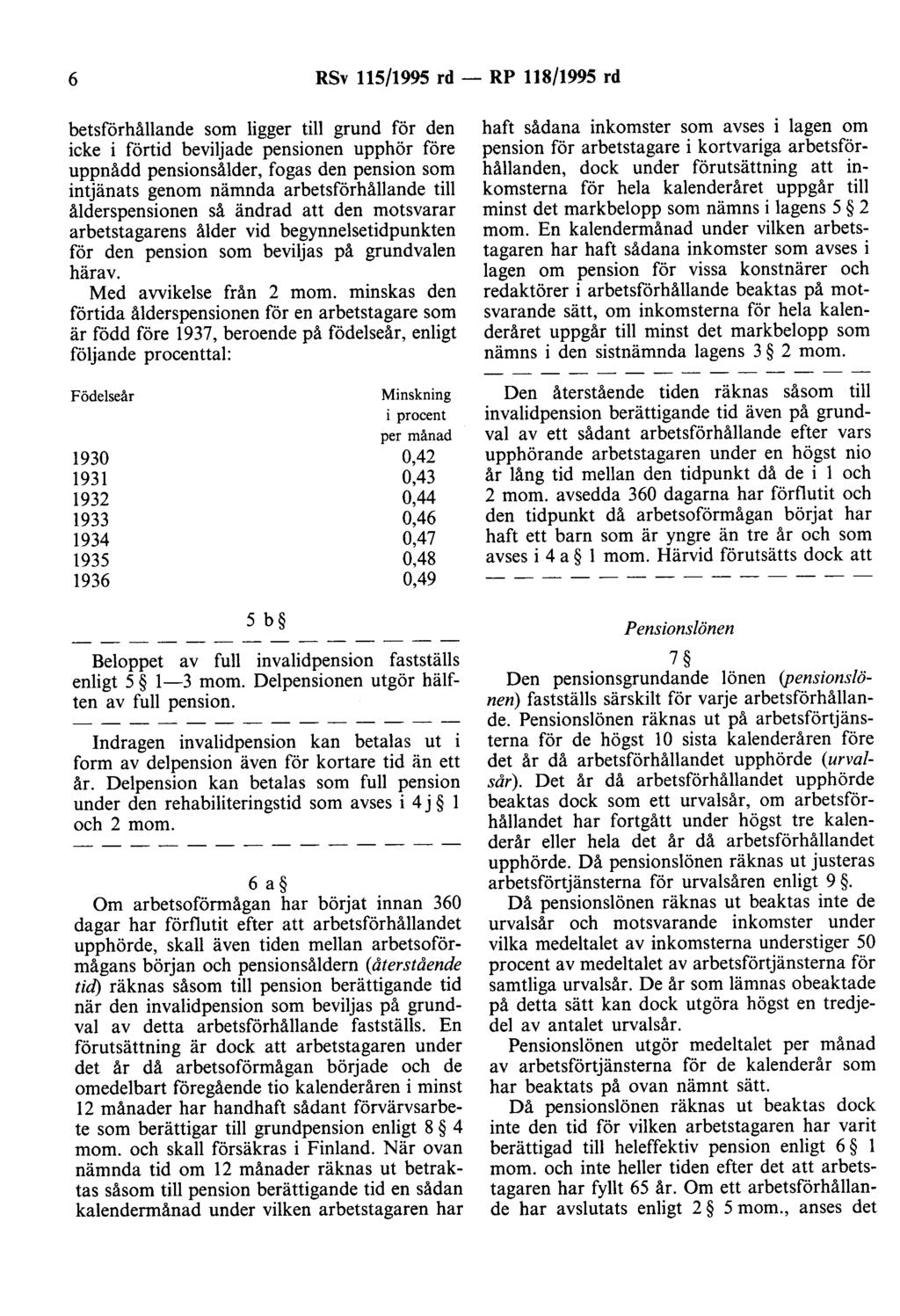 6 RSv 115/1995 rd - RP 118/1995 rd hetsförhållande som ligger till grund för den icke i förtid beviljade pensionen upphör före uppnådd pensionsålder, fogas den pension som intjänats genom nämnda