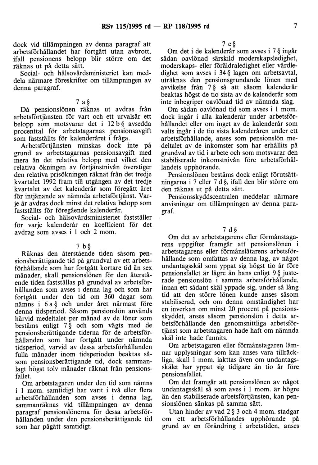 RSv 115/1995 rd - RP 118/1995 rd 7 dock vid tillämpningen av denna paragraf att arbetsförhällandet har fortgått utan avbrott, ifall pensionens belopp blir större om det räknas ut på detta sätt.