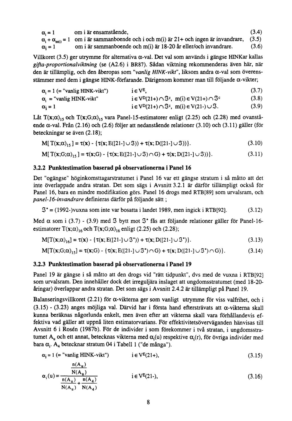 om i är ensamstående, (3.4) om i är sammanboende och i och m(i) är 21+ och ingen är invandrare, (3.5) om i är sammanboende och m(i) är 18-20 år eller/och invandrare. (3.6) Villkoret (3.