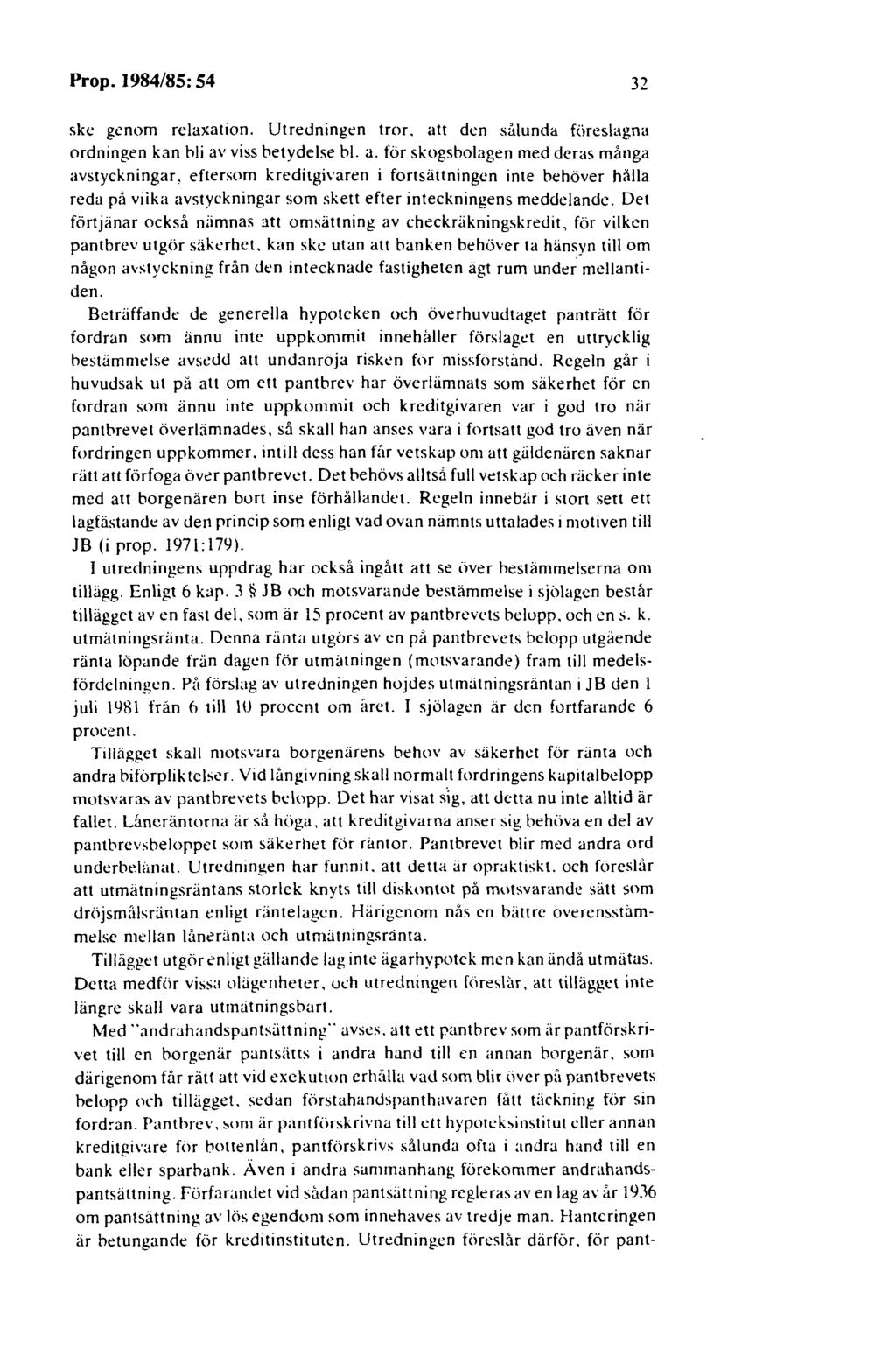 Prop. 1984/85: 54 32 ske genom relaxation. Utredningen tror. att den sålunda föreslagna ordningen kan bli av viss betydelse bl. a. för skogsholagen med deras många avstyckningar.
