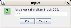 showMessageDialog(null, "Ogiltigt tal! Försök igen!"); while (number <1 number > 200); String input = JOptionPane.showInputDialog("Ange JOptionPane.