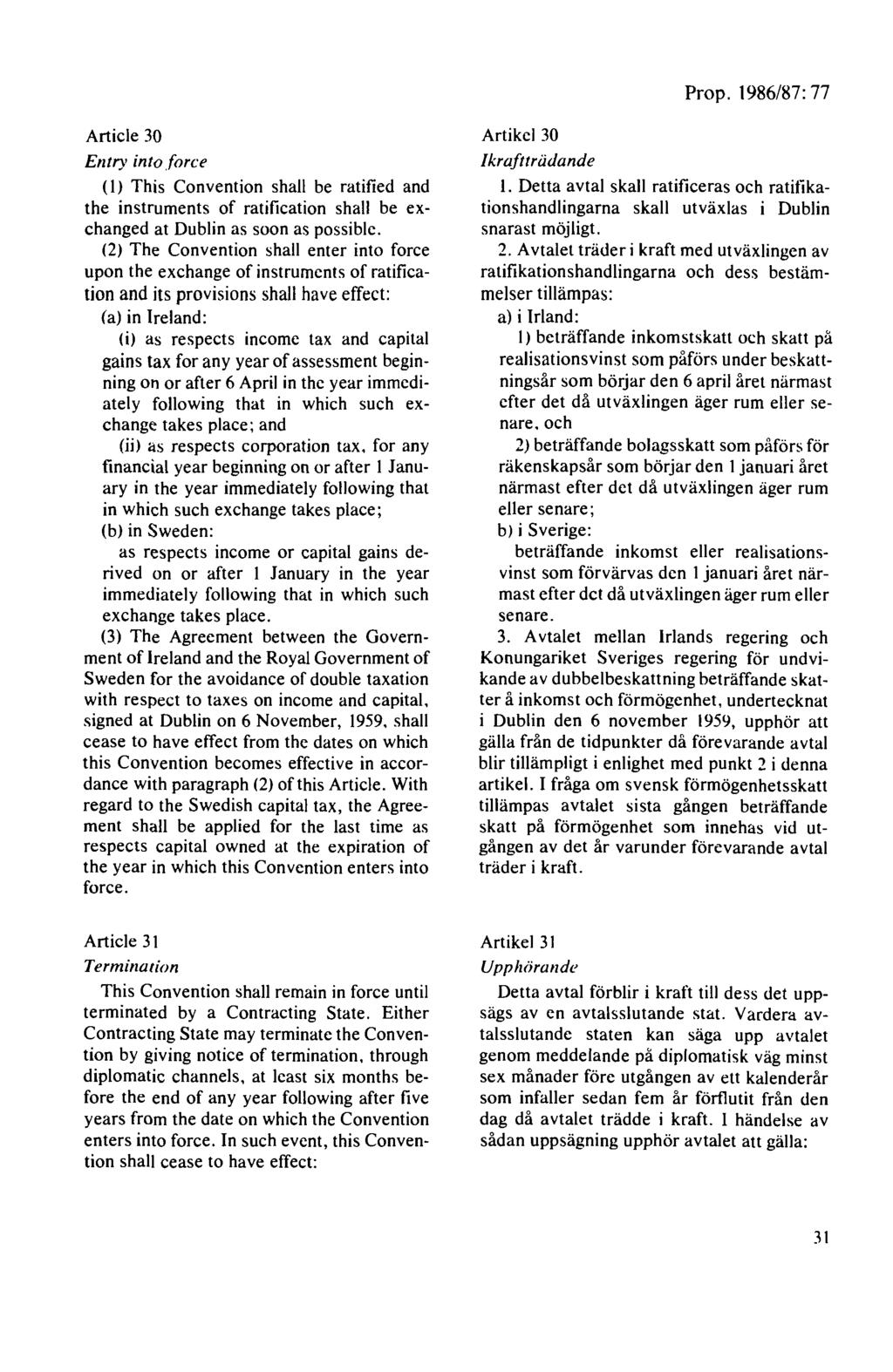 Article 30 Entry info.f orce (I) This Convention shall be ratified and the instruments of ratification shall be exchanged at Dublin as soon as possiblc.