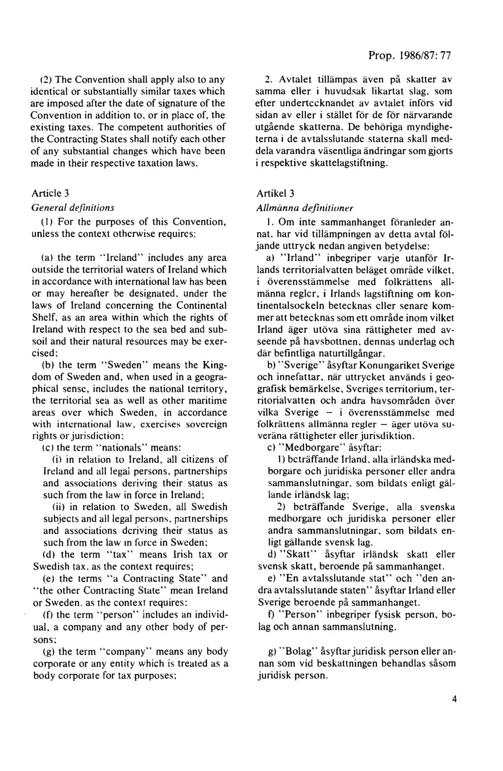 C2) The Convention shall apply also to any identieal or substantially similar taxes which are imposed after the date of signature of the Convention in addition lo, or in place of, the existing taxes.