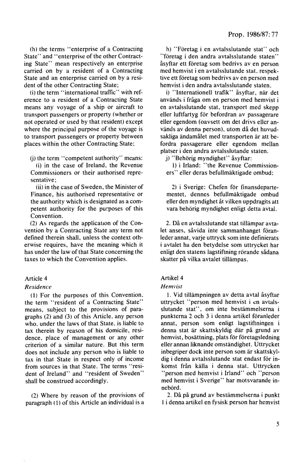 (hl the terms "enterprise of a Contracting State" and "enterprise of thc other Contracting State" mean respectively an entcrprise carried on by a resident of a Contracting State and an enterprise