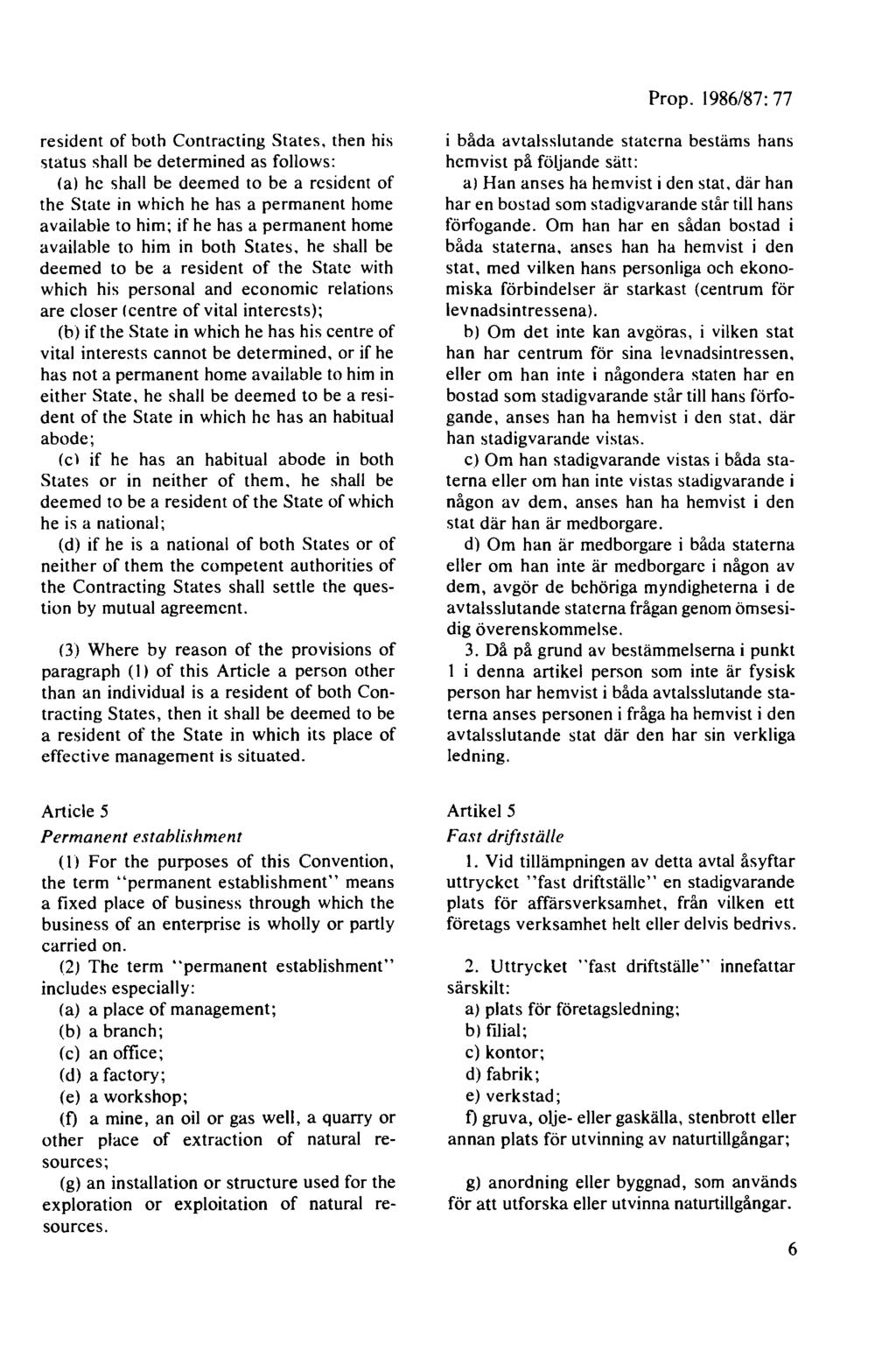 resident of both Contracting States, then his status shall be determined as follows: (a) he shall be deemed to be a resident of the Statt: in which he has a permanent home available to him; if he