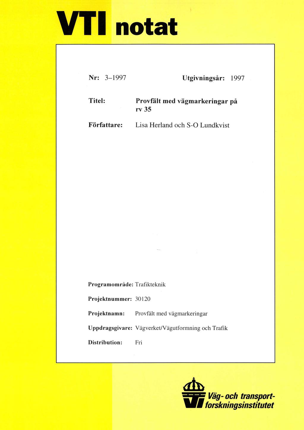VTT notat Nr: 3-1997 Utgivningsår: 1997 Titel: Provfält med vägmarkeringar på rv 35 Författare: Lisa Herland och S-0 Lundkvist Programområde: Trafikteknik