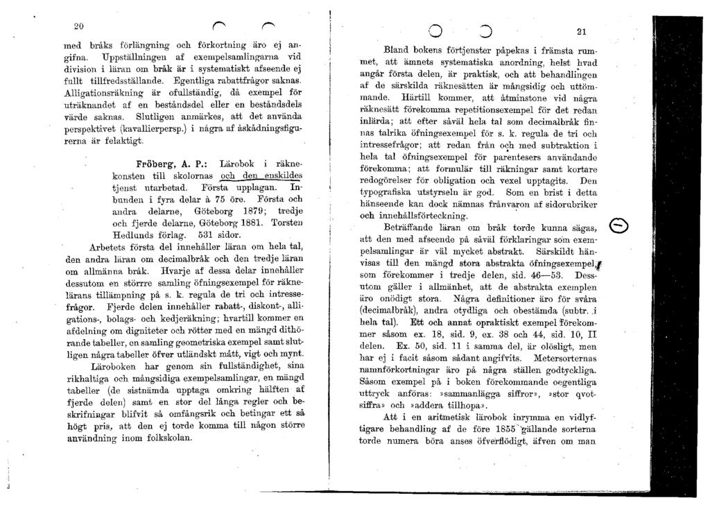med bråks förlängning ocb förkortning äro ej angifna. Uppställningen af exempelsamlingarna vid division i läran om bråk är i systematiskt afseende ej fullt tillfredsställande.