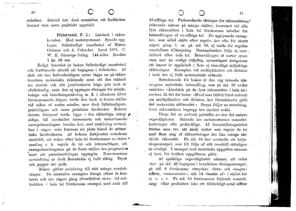 rubriker. Härvid bör dock anmärkas, att facitboken kunnat vara mera praktiskt uppstäld. Pihlstrand, P. J.: Lärobok i räknekonsten. Med metersystemet.