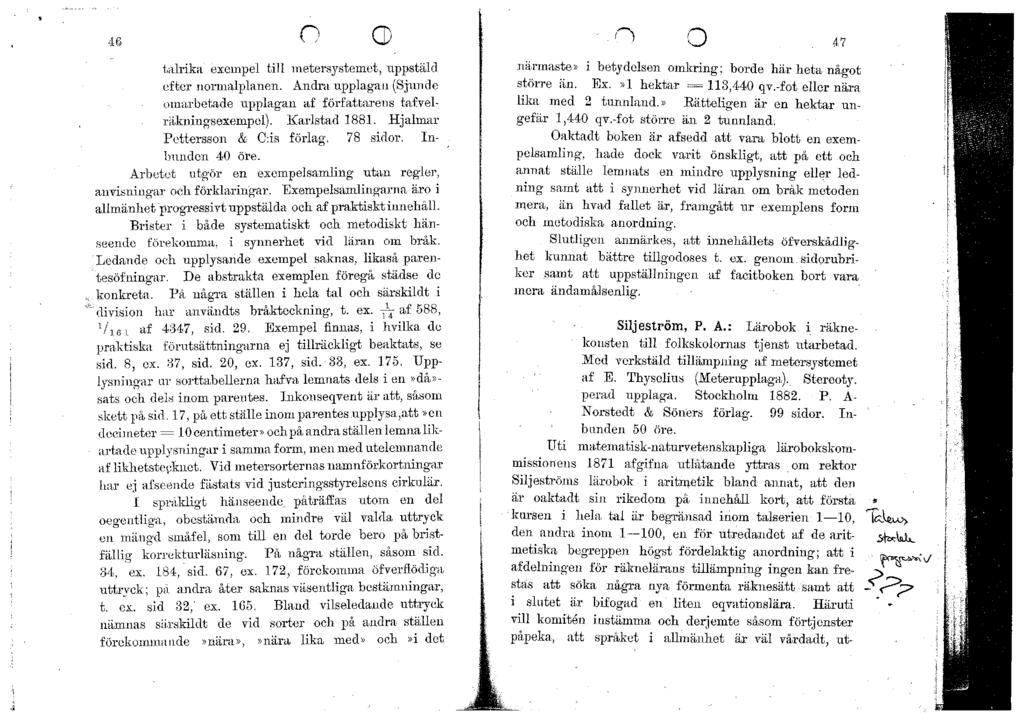 talrika exempel till metersystemet, uppstäld efter normalplanen. Andra upplagan (Sjunde omarbetade upplagan af författarens tafvelräkningsexempel). Karlstad 1881. Hjalmar Pettersson & C:is förlag.