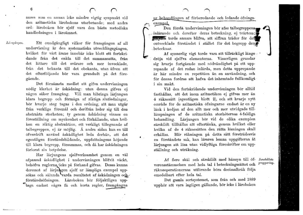 anses som en annan icke mindre vigtig synpunkt vid den aritmetiska lärobokens utarbetande; med andra ord: läroboken bör sjelf vara den bästa metodiska handledningen i läroämnet.