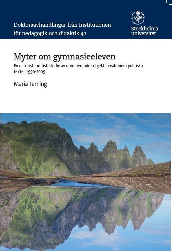 Terning, M. (2016). Myter om gymnasieeleven. En diskursteoretisk studie av dominerande subjektspositioner i politiska texter 1990-2009.