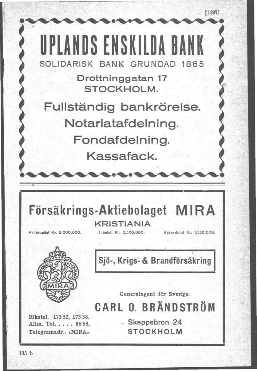 ~< FOndaJdelnin [1497].~""''''''''''''.''''.''''''''''~'''~ i ~.: UPUNDS ENSKilDA BANK ~ SOLIDARISK BANK GRUNDAD 1865 ~ # 'Drottninggatan 17 STOCKHOLM. Fullständig bankrörelse. Notariatafdelning. g._.